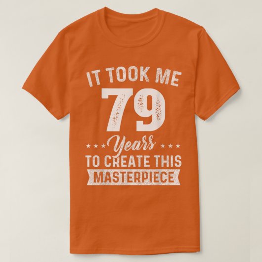 私は79歳の最高傑作79歳の誕生日79歳だった Tシャツ (デザイン正面)