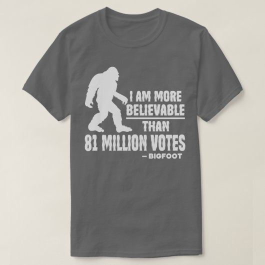 私は8100万票Bigfoot以上の信憑性がある Tシャツ (デザイン正面)