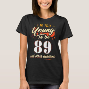 私は89歳で89歳になる誕生日には若すぎる Tシャツ
