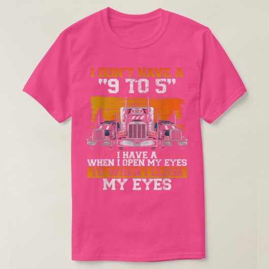 私は9から5トラック運転手の運転手がいない Tシャツ (デザイン正面)