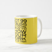 私は99の問題およびあなたの示すことをあなたは行くことを得ました コーヒーマグカップ (正面右)