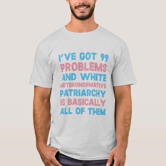 私は99の問題および白人のHeteronormative Patを持っています Tシャツ (正面)