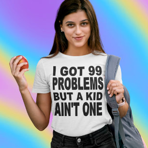 私は99の問題を得ましたが、子供は1才ではないです Tシャツ