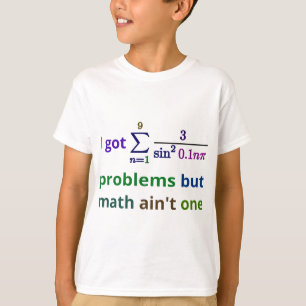 私は99の問題を得ましたが、数学は1つではないです Tシャツ