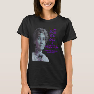私は、あなたがフーリガンEmeline Pankhurstと呼ぶもの Tシャツ