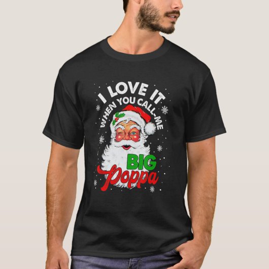 私は、あなたが私をビッグポッパクリスマスライグと呼ぶ時それが大好き Tシャツ (正面)