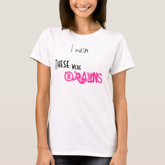 私は、これら、ありました、頭脳望みます Tシャツ (正面)