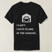 私は、ガレージで計画を持つことができない Tシャツ (デザイン正面)