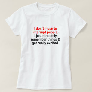 私は…人々を中断することを意味しません Tシャツ