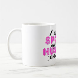 私は、私の夫ちょうど愛します私をだめになりません! コーヒーマグカップ