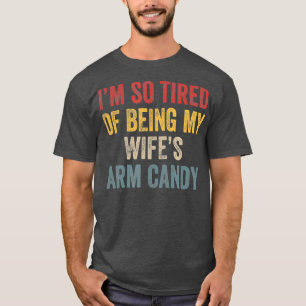 私は、私の妻の腕のお菓子にとても飽きおもしろいた Tシャツ