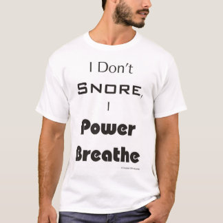私は、私動力を与えます呼吸しますいびきをかきません Tシャツ