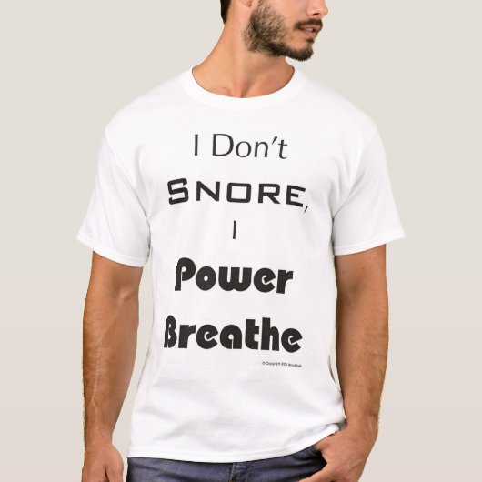 私は、私動力を与えます呼吸しますいびきをかきません Tシャツ (正面)