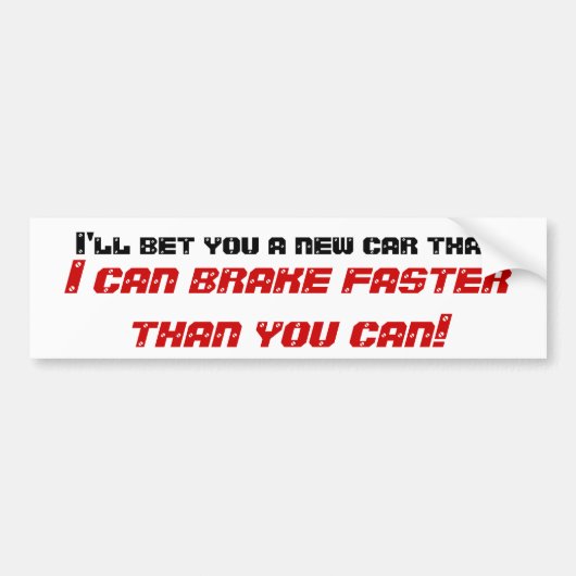 私は、私…より速くブレーキがかかることができる新しい車賭けます バンパーステッカー (正面)