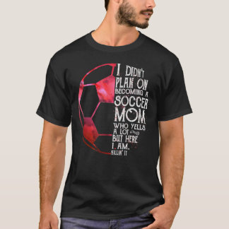 私はAを叫ぶサッカーママになるつもりはなかった Tシャツ