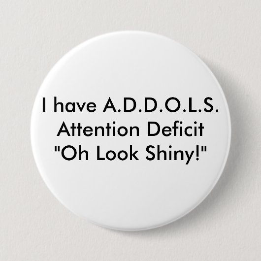 私はA.D.D.O.L.S.Attentionの欠損の"Oh一見を…有します 缶バッジ (正面)