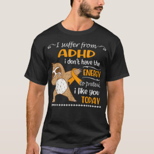 私はADHDに苦しんでいる私はエネルギー不足がない Tシャツ