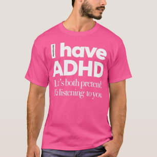 私はADHDの両方があなたに私のフリ聞を持っている Tシャツ