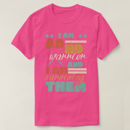 私はADHDの戦士であり、私は彼ら生き延びの神経棒である Tシャツ (デザイン正面)