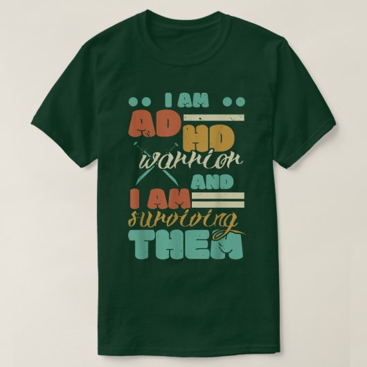 私はADHDの戦士であり、私は彼ら生き延びの神経棒である Tシャツ (デザイン正面)