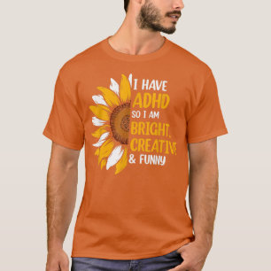 私はADHDを持っているので、私は明るいクリエイティブとメントおもしろいである Tシャツ