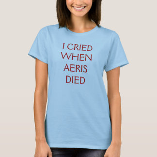 私はAERISが死んだときに叫びました Tシャツ