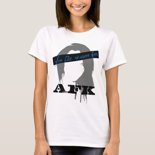 私はAFKの理由です Tシャツ (正面)