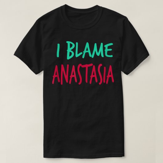 私はAnastasia FriendsファーストネームBuddy Nicknamを非難 Tシャツ (デザイン正面)