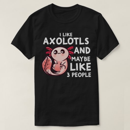 私はAolotlsと多分3人の人おもしろい々Aolotl Intが好き Tシャツ (デザイン正面)