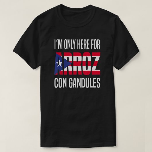 私はArroz Con Gandules Puerto Ricoのためだけにここにいる Tシャツ (デザイン正面)