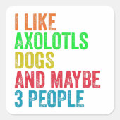 私はAxolotls犬と多分3人が好き スクエアシール (正面)