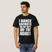 私はbachata踊り、私のお尻は審査員である tシャツ (正面フル)