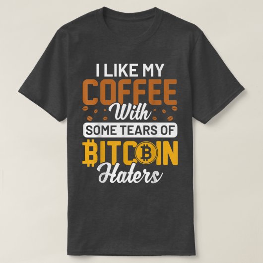 私はBitcoin Hatersの涙でコーヒーが好き Tシャツ (デザイン正面)