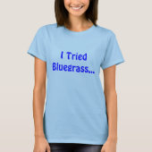 私はBluegrassを…試みました Tシャツ (正面)