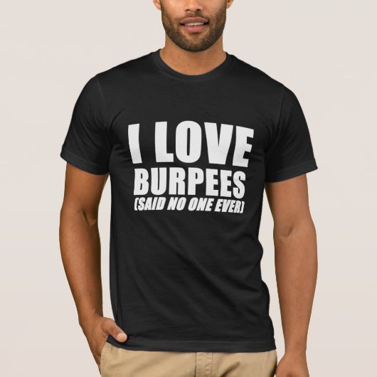 私はburpeesの(誰も言いました)体育館のおもしろいなTシャツを愛します Tシャツ (正面)