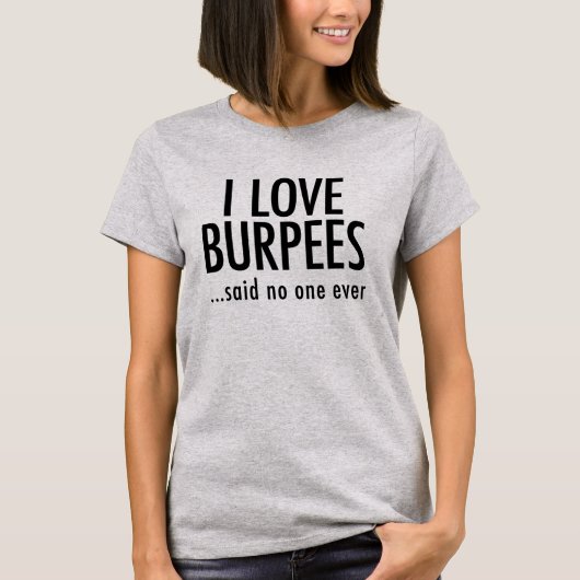 私はBURPEESを…言いました誰も愛します Tシャツ (正面)