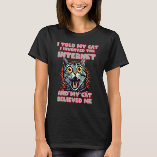 私はCでインターネットを発明したと猫に言おもしろいった Tシャツ (正面)