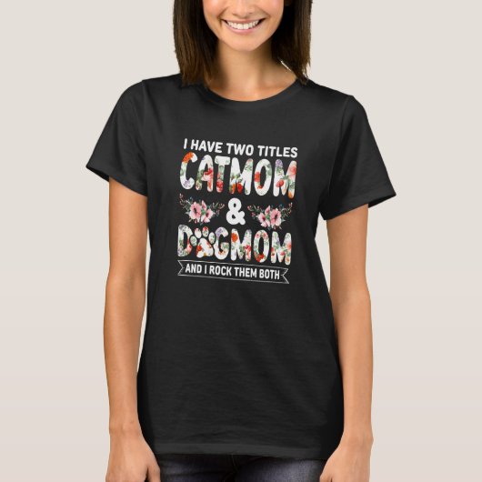 私はCatmomとDogmomの2つの肩書きを持っていて Tシャツ (正面)