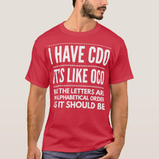 私はCDOのようなOCD tを持っていおもしろいる Tシャツ
