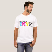 私はCMYKで夢を見ます Tシャツ (正面フル)