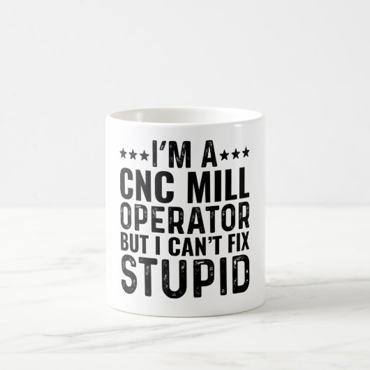 私はCNC工場のオペレータだが、私は愚かな修正できない コーヒーマグカップ (中央)