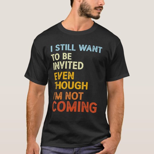 私はComではな招待されいのに今でも居たい Tシャツ (正面)