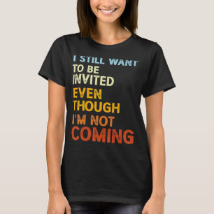 私はComではな招待されいのに今でも居たい Tシャツ