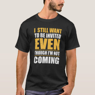 私はComではな招待されいのに今でも居たい Tシャツ