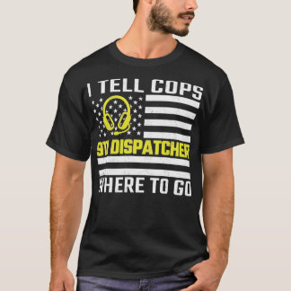 私はCopsに細い金ゴールドライン911のディスパッチに行く場所を伝える Tシャツ