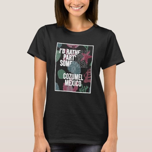 私はCozumelのどこかに参加したいと思う Tシャツ (正面)