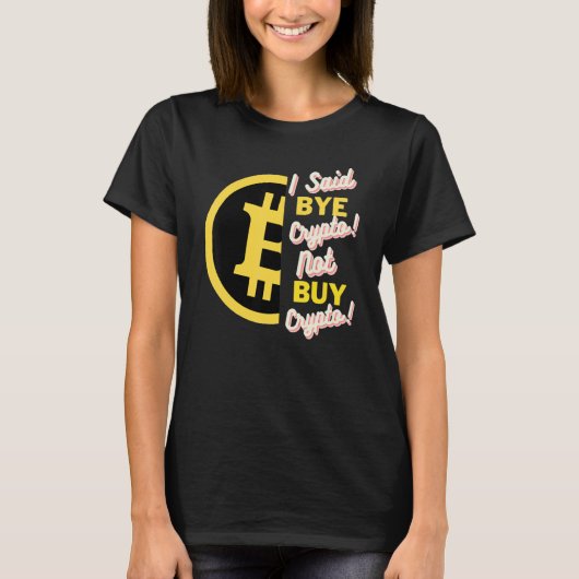 私はCrypto Bitcoin BtcではなくBye Cryptoと言った1 Tシャツ (正面)