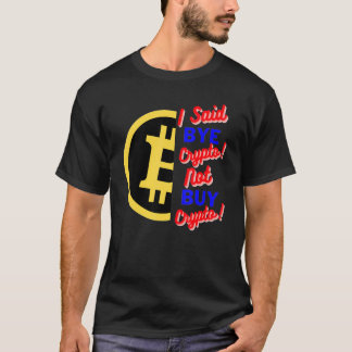 私はCrypto Bitcoin BtcではなくBye Cryptoと言った Tシャツ
