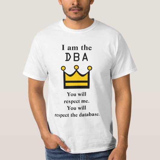 私はDBAだ。あなたは私を尊敬する。 Tシャツ (正面)