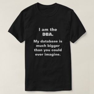 私はDBAだ。私のデータベースははるかに大きい… Tシャツ